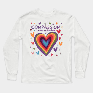 Compassion Knows NO Borders Long Sleeve T-Shirt