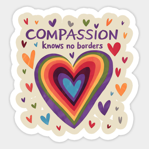 Compassion Knows NO Borders Sticker by ArtistTee ⭐⭐⭐⭐⭐