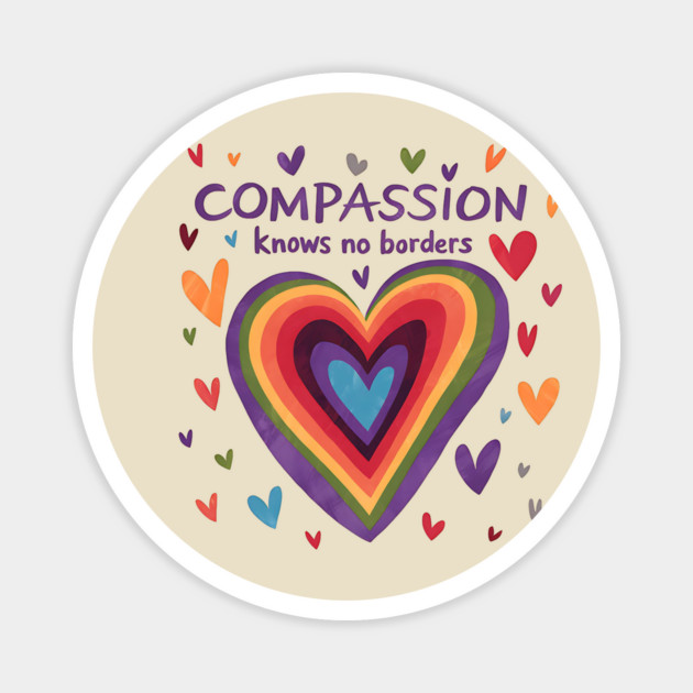 Compassion Knows NO Borders Magnet by ArtistTee ⭐⭐⭐⭐⭐