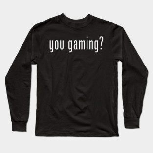you gaming? Long Sleeve T-Shirt