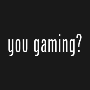 you gaming? T-Shirt