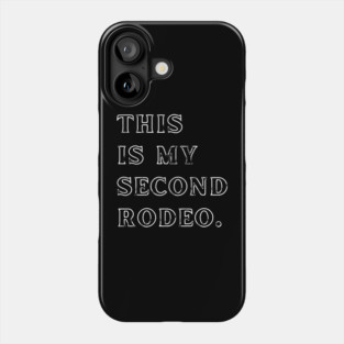 This Is My Second Rodeo. Phone Case