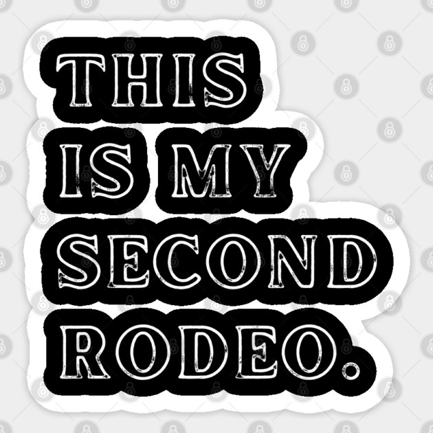 This Is My Second Rodeo. Sticker by Creatifly Graphic Tees