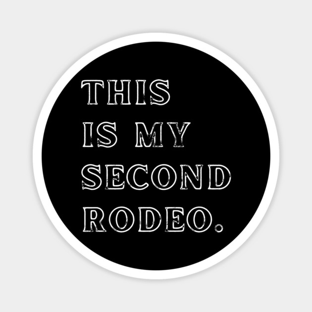 This Is My Second Rodeo. Magnet by Creatifly Graphic Tees