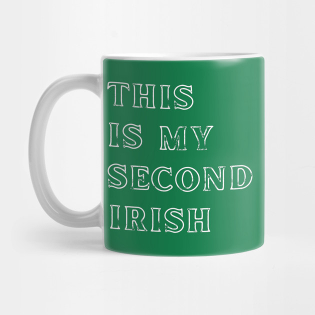 This Is My Second Irish by Creatifly Graphic Tees