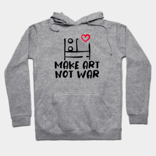 MAKE ART, NOT WAR Hoodie