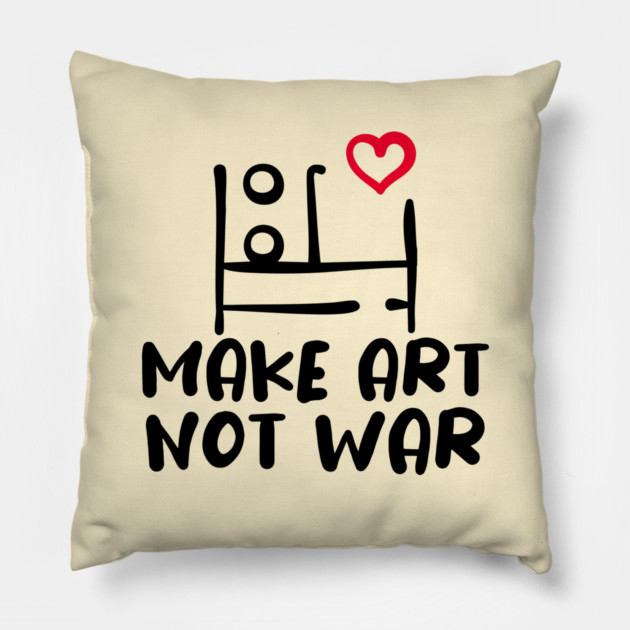 MAKE ART, NOT WAR Pillow by Fabrik