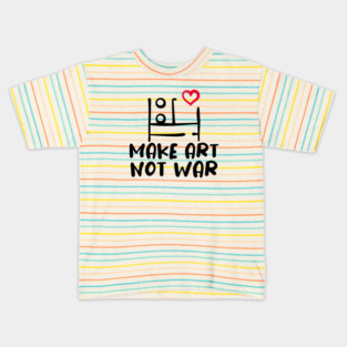 MAKE ART, NOT WAR Kids T-Shirt