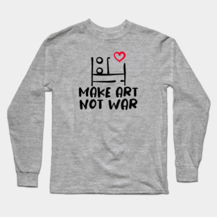 MAKE ART, NOT WAR Long Sleeve T-Shirt