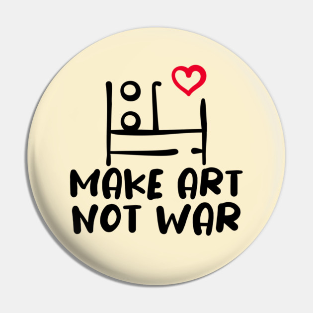 MAKE ART, NOT WAR Pin by Fabrik
