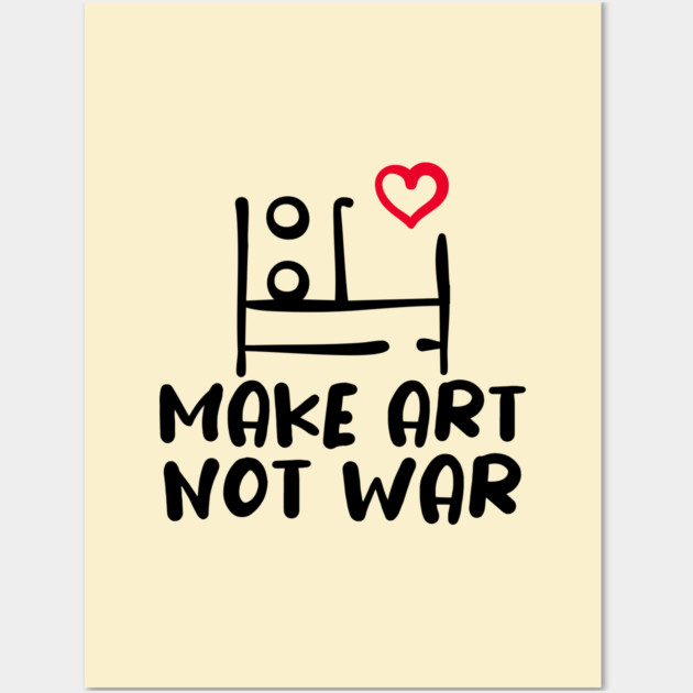 MAKE ART, NOT WAR Wall Art by Fabrik