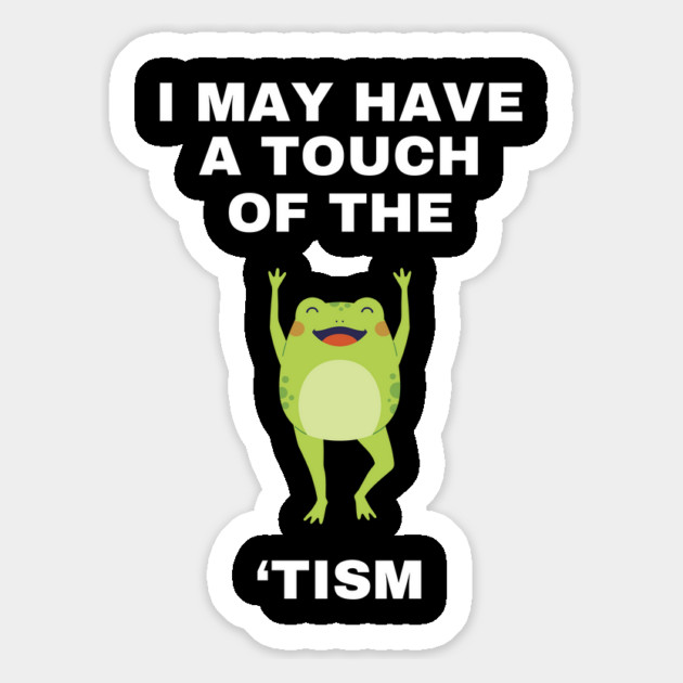 I May Have A Touch Of The Tism Magnet by Creatifly Graphic Tees
