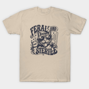 Feral and Sterile T-Shirt