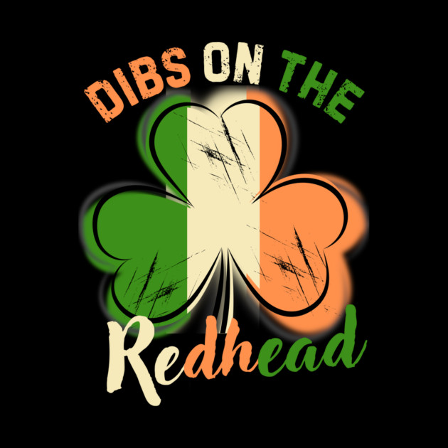 St. Patrick's Day Dibs On The Readhead Shamrock by The WYLD Tribe