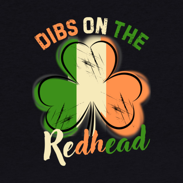 St. Patrick's Day Dibs On The Readhead Shamrock by The WYLD Tribe