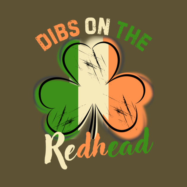 St. Patrick's Day Dibs On The Readhead Shamrock by The WYLD Tribe
