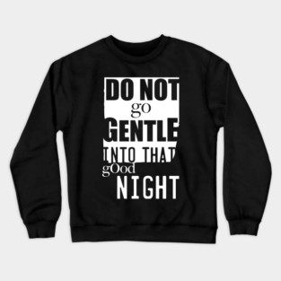 Do Not Go Gently Into The Night Crewneck Sweatshirt