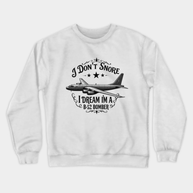 I Don't Snore, I Dream I'm a B-52 Bomber Crewneck Sweatshirt by MCALTees