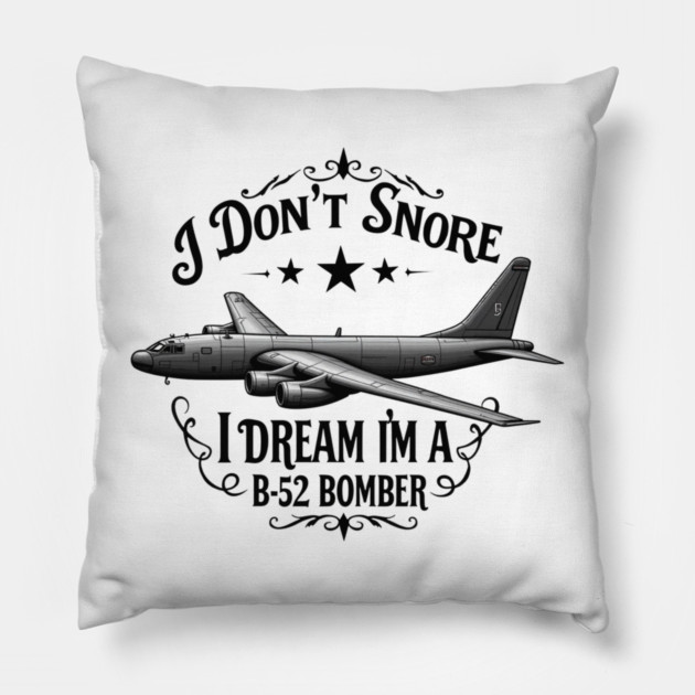 I Don't Snore, I Dream I'm a B-52 Bomber Pillow by MCALTees