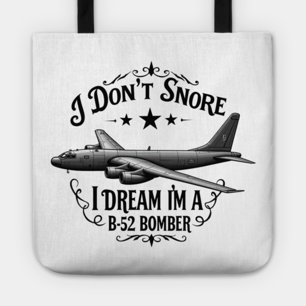 I Don't Snore, I Dream I'm a B-52 Bomber Tote by MCALTees