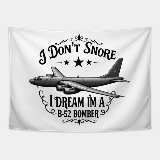I Don't Snore, I Dream I'm a B-52 Bomber Tapestry by MCALTees