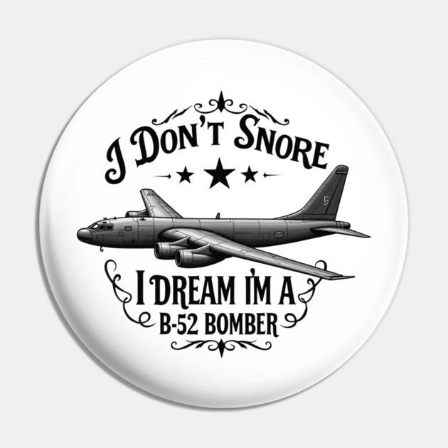 I Don't Snore, I Dream I'm a B-52 Bomber Pin by MCALTees
