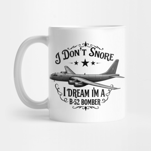 I Don't Snore, I Dream I'm a B-52 Bomber by MCALTees