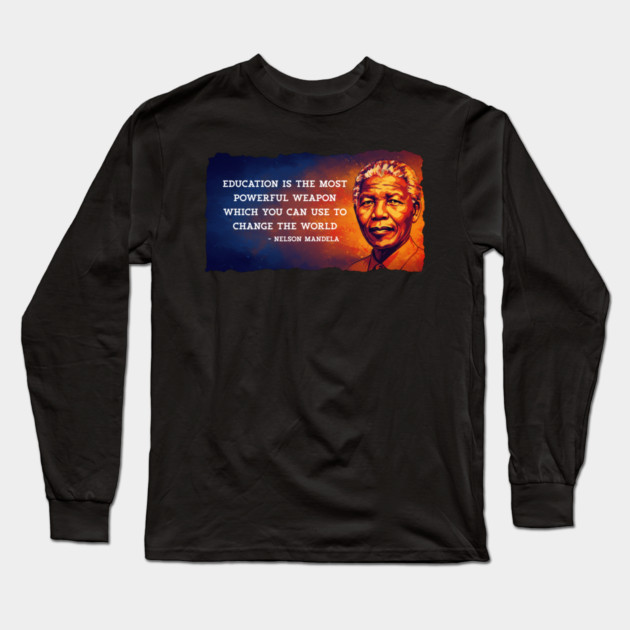 Education is the most powerful weapon...Nelson Mandela Qoute Long Sleeve T-Shirt by UrbanLifeApparel