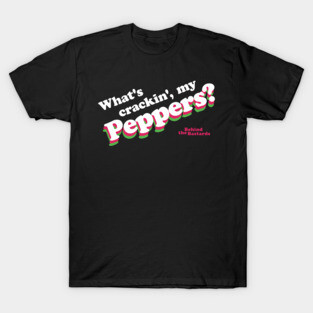 What's Crackin', My Peppers T-Shirt