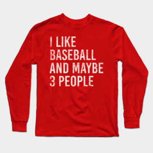 i like baseball and maybe 3 people Long Sleeve T-Shirt