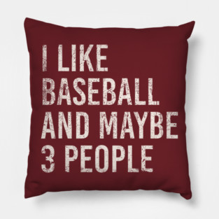 i like baseball and maybe 3 people Pillow