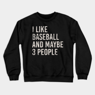 i like baseball and maybe 3 people Crewneck Sweatshirt