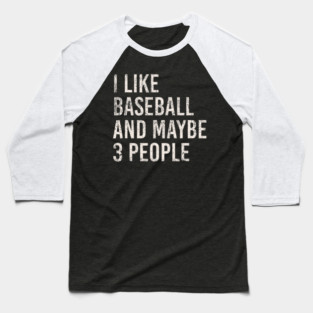 i like baseball and maybe 3 people Baseball T-Shirt