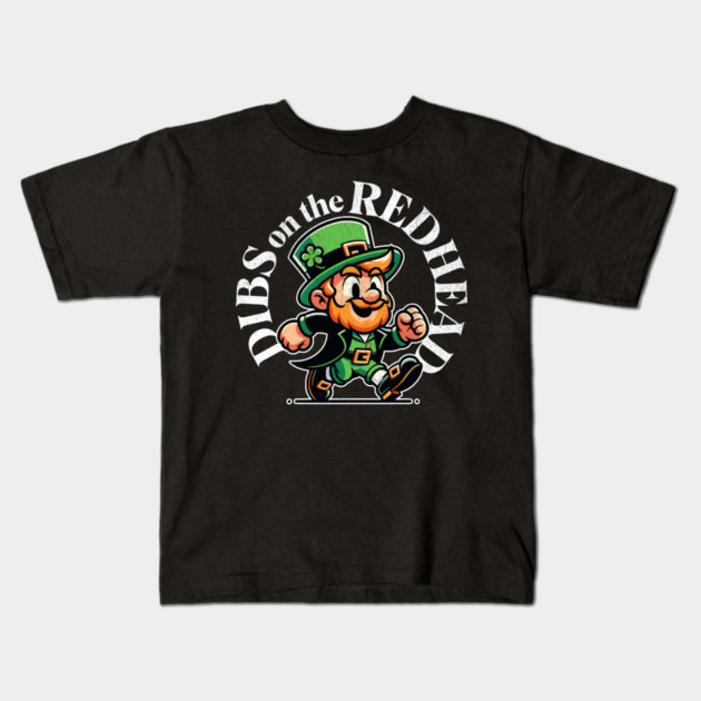 Funny Dibs On The Redhead Funny Leprechaun St Patricks Day Kids T-Shirt by Yesteeyear