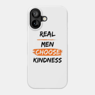 Real Men Choose Kindness Phone Case