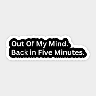 Out Of My Mind Back in Five Minutes Sticker