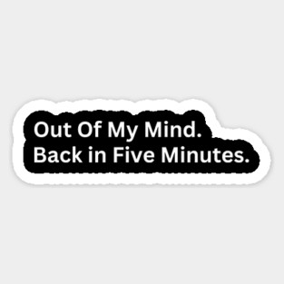 Out Of My Mind Back in Five Minutes Magnet