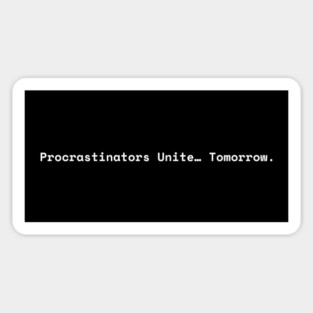 Procrastinators unite tomorrow Magnet