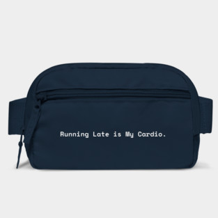 Running Late is My Cardio Bag
