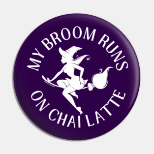 My Broom Runs On Chai Latte Cheeky Witch® Pin