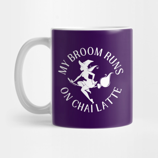 My Broom Runs On Chai Latte Cheeky Witch® by Cheeky Witch