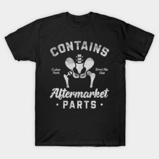Funny Hip Surgery - Contains Aftermarket Parts - Hip Replacement T-Shirt