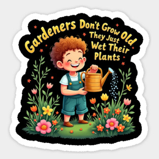 Gardeners Don't Grow Old Sticker