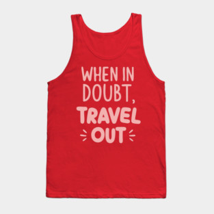 When in Doubt Travel Out Tank Top