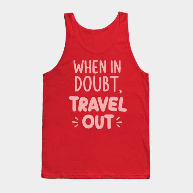 When in Doubt Travel Out Tank Top by DIGITAL MERCH CREATIONS