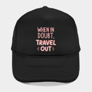 When in Doubt Travel Out Hat