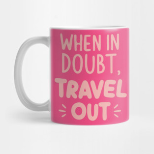When in Doubt Travel Out Mug