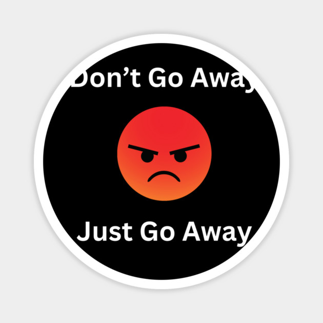 Don't Go Away Mad Magnet by BA