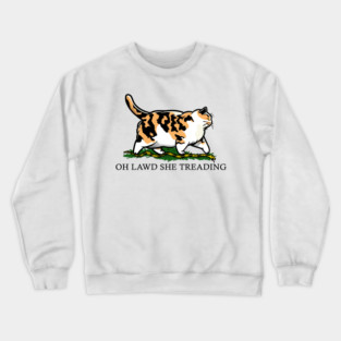 Oh Lawd She Treading Calico Cat Crewneck Sweatshirt