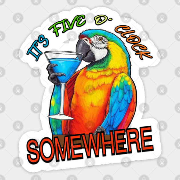 It's Five o' Clock Somewhere Sticker by DTNT Shirts